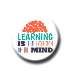 Learning Is the Evolution Of The Mind -Pin Back Button - 1.25"